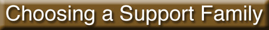 go to Choosing a Support Family  page